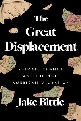 The Great Displacement: Climate Change and the Next American Migration - Jake Bittle