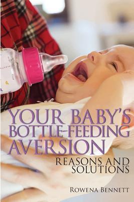 Your Baby's Bottle-feeding Aversion: Reasons And Solutions - Rowena Bennett
