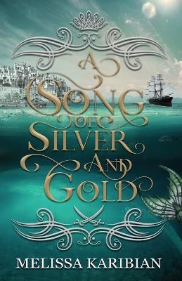 A Song of Silver and Gold - Melissa Karibian