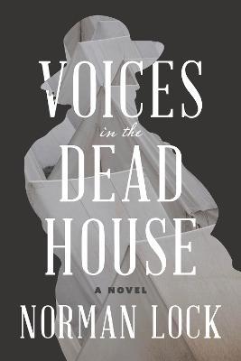 Voices in the Dead House - Norman Lock
