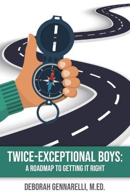 Twice-Exceptional Boys: A Roadmap to Getting It Right - Deborah Gennarelli