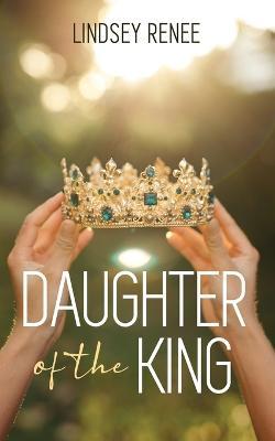 Daughter of The King - Lindsey Renee