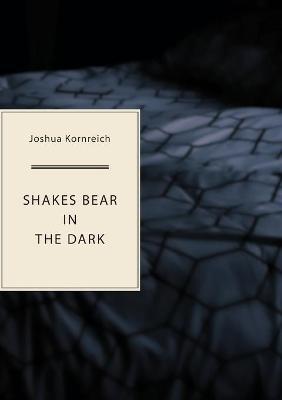 Shakes Bear in the Dark - Joshua Kornreich