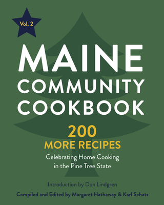 Maine Community Cookbook Volume 2: 200 More Recipes Celebrating Home Cooking in the Pine Tree State - Margaret Hathaway