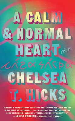 A Calm and Normal Heart: Stories - Chelsea T. Hicks