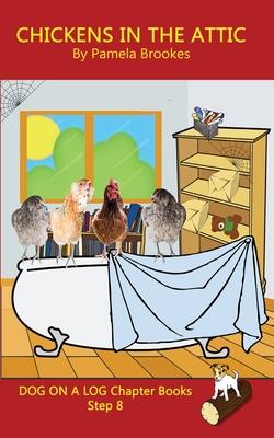 Chickens in the Attic Chapter Book: Sound-Out Phonics Books Help Developing Readers, including Students with Dyslexia, Learn to Read (Step 8 in a Syst - Pamela Brookes