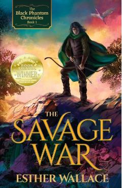 The Savage War: The Black Phantom Chronicles (Book 1) - Esther Wallace