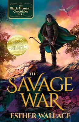 The Savage War: The Black Phantom Chronicles (Book 1) - Esther Wallace