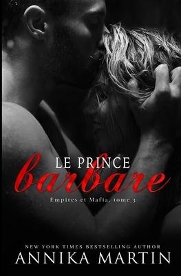 Le Prince barbare: Une romance Dark - Annika Martin