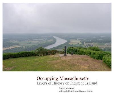 Occupying Massachusetts: Layers of History on Indigenous Land - Sandra Matthews