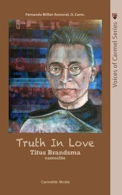 Truth in Love: The Life of Carmelite St. Titus Brandsma - Fernando Millan