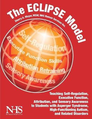 The Eclipse Model: Teaching Self-Regulation, Executive Function, Attribution, and Sensory Awareness - Sherry Moyer
