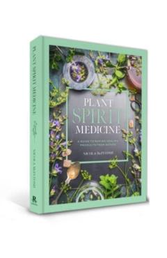 Plant Spirit Medicine: A Guide to Making Healing Products from Nature - Nicola Mcintosh