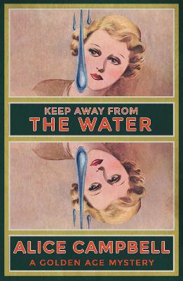 Keep Away From Water!: A Golden Age Mystery - Alice Campbell