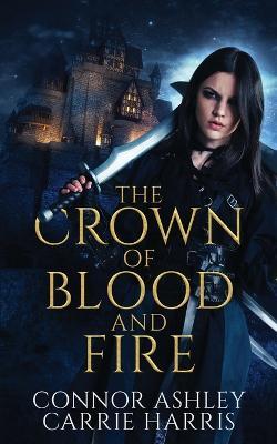 The Crown of Blood and Fire - Connor Ashley