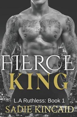 Fierce King: A Dark Mafia/ Forced Marriage Romance - Sadie Kincaid