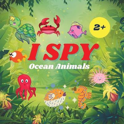 I Spy Ocean Animals Book For Kids: A Fun Alphabet Learning Ocean Animal Themed Activity, Guessing Picture Game Book For Kids Ages 2+, Preschoolers, To - Camelia Jacobs