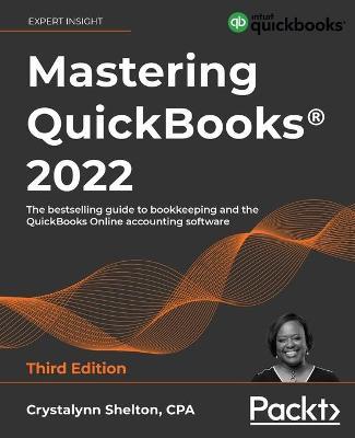Mastering QuickBooks(R) 2022 - Third Edition: The bestselling guide to bookkeeping and the QuickBooks Online accounting software - Crystalynn Shelton