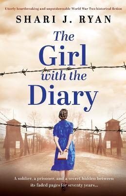 The Girl with the Diary: Utterly heartbreaking and unputdownable World War Two historical fiction - Shari J. Ryan