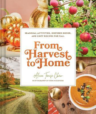 From Harvest to Home: From Harvest to Home - Alicia Tenise Chew