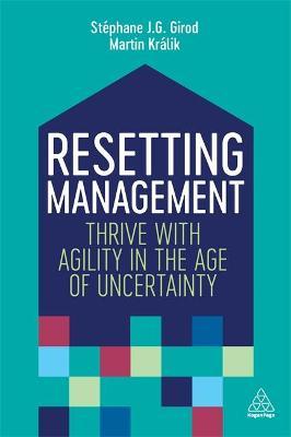 Resetting Management: Thrive with Agility in the Age of Uncertainty - St�phane J. G. Girod