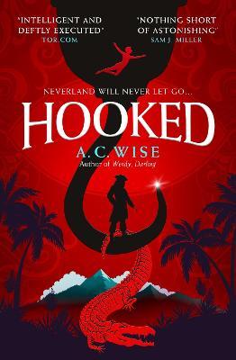 Hooked: A Lush, Feminist Peter Pan Retelling - A. C. Wise