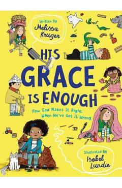 Poza produsului His Grace Is Enough: How God Makes It Right When We've Got It Wrong - Melissa B. Kruger