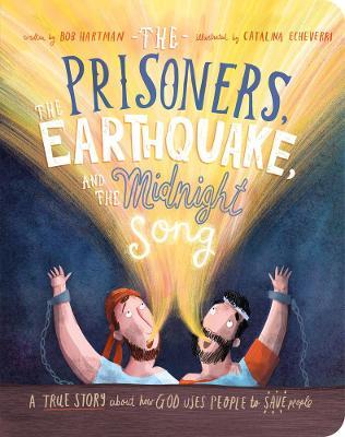 The Prisoners, the Earthquake and the Midnight Song Board Book: A True Story about How God Uses People to Save People - Bob Hartman