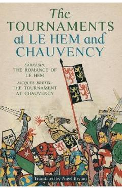 Poza produsului The Tournaments at Le Hem and Chauvency: Sarrasin: The Romance of Le Hem; Jacques Bretel: The Tournament at Chauvency - Nigel Bryant