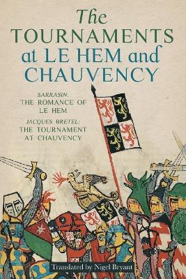 The Tournaments at Le Hem and Chauvency: Sarrasin: The Romance of Le Hem; Jacques Bretel: The Tournament at Chauvency - Nigel Bryant
