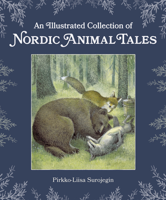 An Illustrated Collection of Nordic Animal Tales - Pirkko-liisa Surojegin