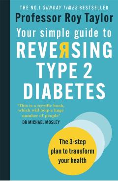 Your Simple Guide to Reversing Type 2 Diabetes: The 3-Step Plan to Transform Your Health - Roy Taylor