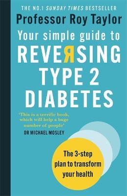 Your Simple Guide to Reversing Type 2 Diabetes: The 3-Step Plan to Transform Your Health - Roy Taylor
