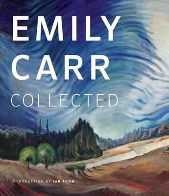 Emily Carr: Collected - Ian M. Thom