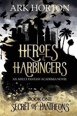 Heroes & Harbingers: An Adult Fantasy Academia Novel - A. R. K. Horton