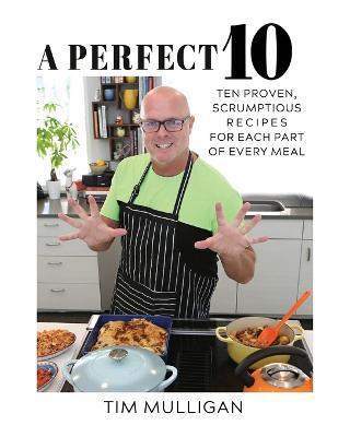 A Perfect 10: Ten Proven, Scrumptious Recipes for Each Part of Every Meal - Tim Mulligan