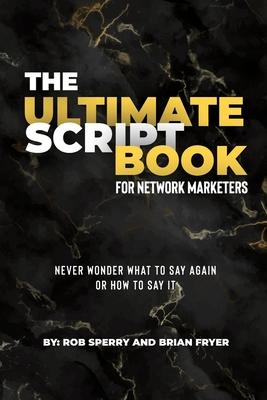 The Ultimate Script Book For Network Marketers - Rob Sperry