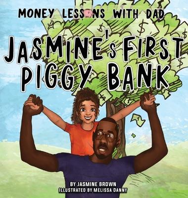 Money Lessons with Dad: Jasmine's First Piggy Bank - Jasmine Brown