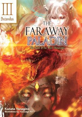The Faraway Paladin: The Lord of the Rust Mountains: Secundus - Kanata Yanagino