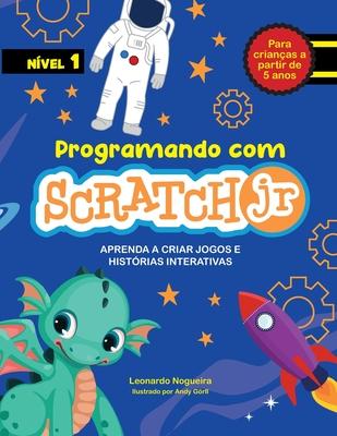 Programando com Scratch JR: Aprenda a criar jogos e histórias interativas - Andy Gorll