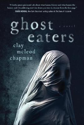 Ghost Eaters - Clay Mcleod Chapman