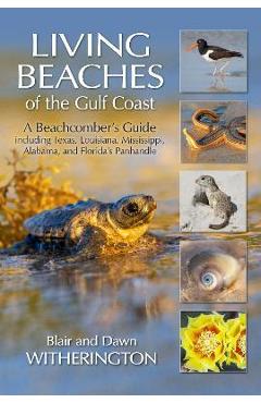 Coperta cărții 'Living Beaches of the Gulf Coast: A Beachcombers Guide Including Texas, Louisiana, Mississippi, Alabama and Florida's'