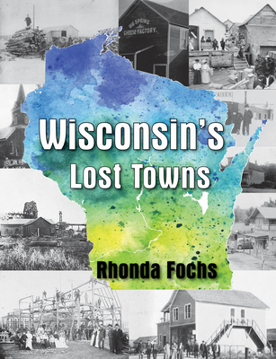Wisconsin's Lost Towns - Rhonda Fochs