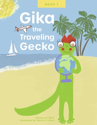 Gika the Traveling Gecko: Book Ivolume 1 - Tmjv