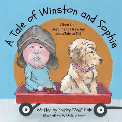 A Tale of Winston and Sophie: When Your Best Friend Has a Tail and a Tale to Tell - Shirley Cole