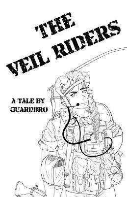 The Veil Riders: A Tale By Guardbro - Guardbro