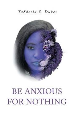 Coperta cărții 'Be Anxious For Nothing - Tasheria S. Dukes'