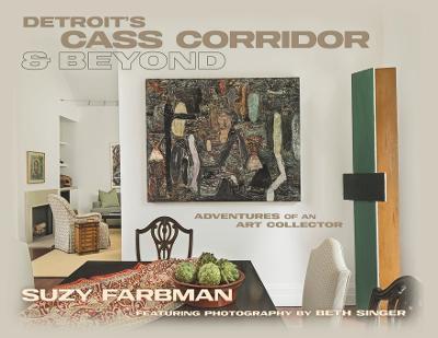 Detroit's Cass Corridor and Beyond: Adventures of an Art Collector - Suzy Farbman