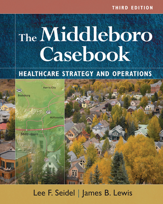 The Middleboro Casebook: Healthcare Strategies and Operations, Third Edition - James B. Lewis