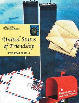 United States of Friendship: Pen Pals of 9-11 - Elaine L. Mroczka